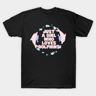 Just a girl who loves dolphins T-Shirt